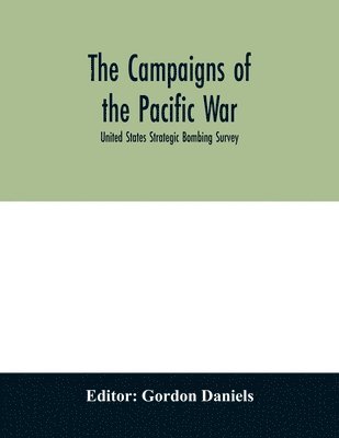 Gordon Daniels - campaigns of the Pacific war; United States Strategic Bombing Survey, Häftad