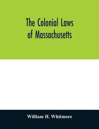 bokomslag The colonial laws of Massachusetts