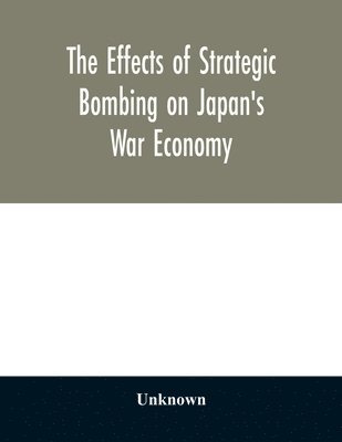 bokomslag effects of strategic bombing on Japan's war economy