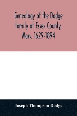 Genealogy of the Dodge family of Essex County, Mass. 1629-1894 1