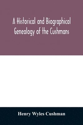 A Historical and biographical genealogy of the Cushmans 1