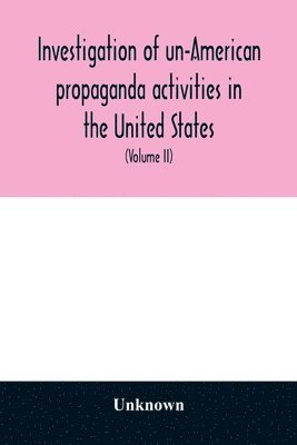 bokomslag A Investigation of un-American propaganda activities in the United States. Hearings before a Special Committee on Un-American Activities, House of Representatives, Seventy-fifth Congress, third