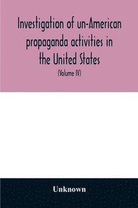 bokomslag A Investigation of un-American propaganda activities in the United States. Hearings before a Special Committee on Un-American Activities, House of Representatives, Seventy-fifth Congress, third