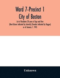 bokomslag Ward 7-Precinct 1; City of Boston; List of Residents 20 years of Age and Over (Non-Citizens Indicated by Asterisk) (Females Indicated by Dagger) as of January 1, 1945