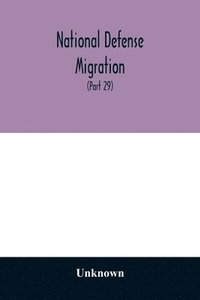 bokomslag National defense migration. Hearings before the Select Committee Investigating National Defense Migration, House of Representatives, Seventy-seventh Congress, first second session, pursuant to H.