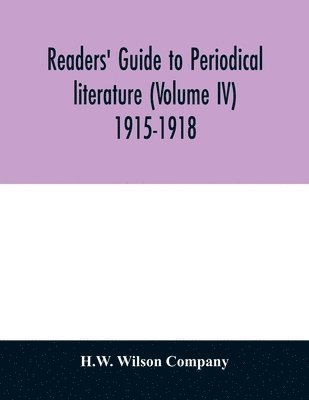 Readers' guide to periodical literature (Volume IV) 1915-1918 1