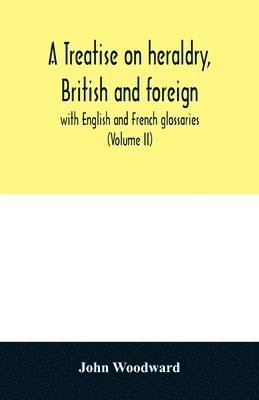 bokomslag A treatise on heraldry, British and foreign