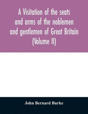 bokomslag A visitation of the seats and arms of the noblemen and gentlemen of Great Britain (Volume II)