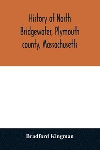 bokomslag History of North Bridgewater, Plymouth county, Massachusetts