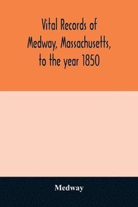 bokomslag Vital records of Medway, Massachusetts, to the year 1850