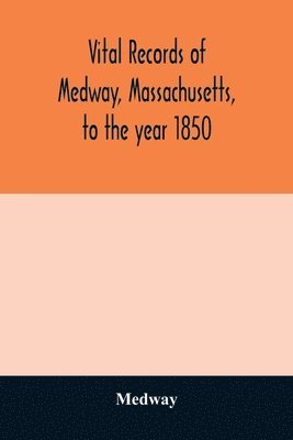 Vital records of Medway, Massachusetts, to the year 1850 1