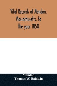 bokomslag Vital records of Mendon, Massachusetts, to the year 1850