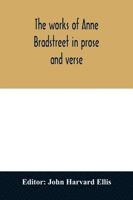 bokomslag The works of Anne Bradstreet in prose and verse