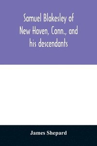 bokomslag Samuel Blakesley of New Haven, Conn., and his descendants