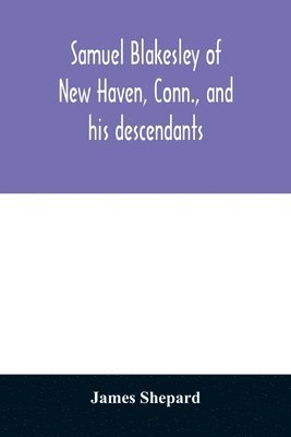 bokomslag Samuel Blakesley of New Haven, Conn., and his descendants