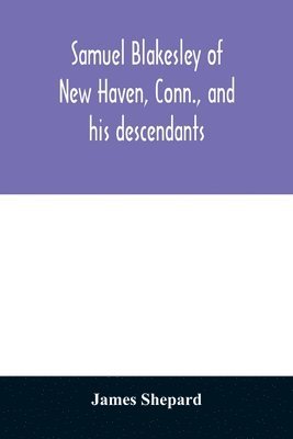 Samuel Blakesley of New Haven, Conn., and his descendants 1