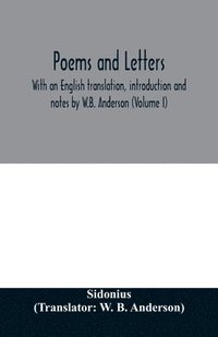 bokomslag Poems and letters. With an English translation, introduction and notes by W.B. Anderson (Volume I)