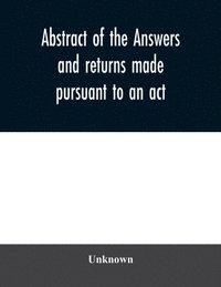 bokomslag Abstract of the answers and returns made pursuant to an act, passed in the first year of the reign of His Majesty King George IV, intituled, ''An act for taking an account of the population of Great