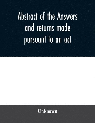 Abstract of the answers and returns made pursuant to an act, passed in the first year of the reign of His Majesty King George IV, intituled, ''An act for taking an account of the population of Great 1