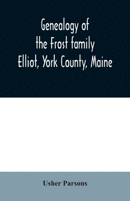 Usher Parsons - Genealogy of the Frost family, Häftad