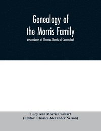 bokomslag Genealogy of the Morris family; descendants of Thomas Morris of Connecticut