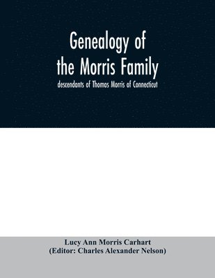 bokomslag Genealogy of the Morris family; descendants of Thomas Morris of Connecticut