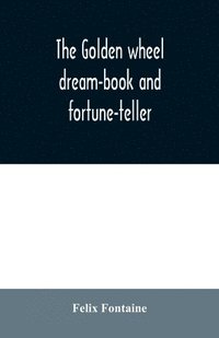 bokomslag The golden wheel dream-book and fortune-teller