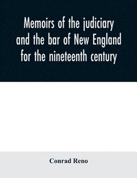 bokomslag Memoirs of the judiciary and the bar of New England for the nineteenth century