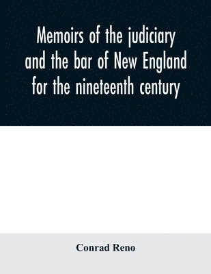 Memoirs of the judiciary and the bar of New England for the nineteenth century 1