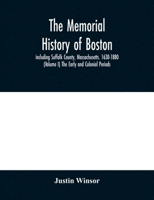 The memorial history of Boston 1