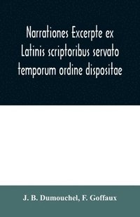 bokomslag Narrationes excerpte ex Latinis scriptoribus servato temporum ordine dispositae, or Select narrations taken from the best Latin authors