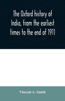 bokomslag Oxford history of India, from the earliest times to the end of 1911