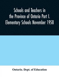 bokomslag Schools and teachers in the Province of Ontario Part I. Elementary Schools November 1958