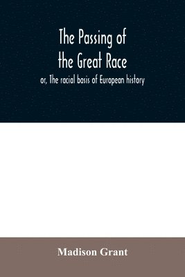 bokomslag The passing of the great race; or, The racial basis of European history