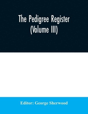 The Pedigree Register (Volume III) 1
