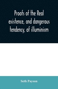 bokomslag Proofs of the real existence, and dangerous tendency, of illuminism