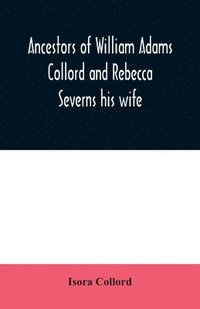 bokomslag Ancestors of William Adams Collord and Rebecca Severns his wife