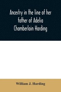 bokomslag Ancestry in the line of her father of Adelia Chamberlain Harding