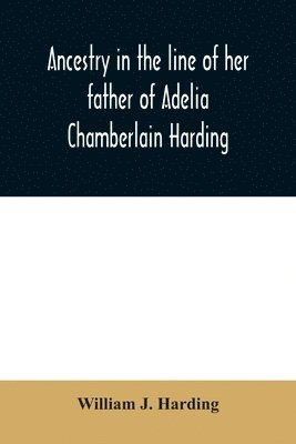 bokomslag Ancestry in the line of her father of Adelia Chamberlain Harding