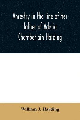 Ancestry in the line of her father of Adelia Chamberlain Harding