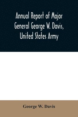 bokomslag Annual report of Major General George W. Davis, United States Army commanding Division of the Philippines from October 1, 1902 to July 26, 1903