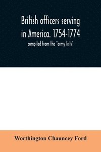 bokomslag British officers serving in America. 1754-1774.