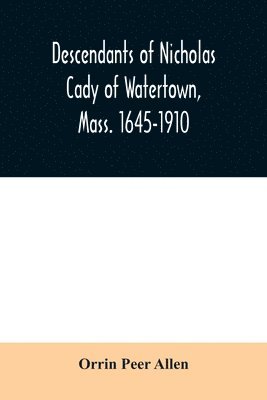 bokomslag Descendants of Nicholas Cady of Watertown, Mass. 1645-1910