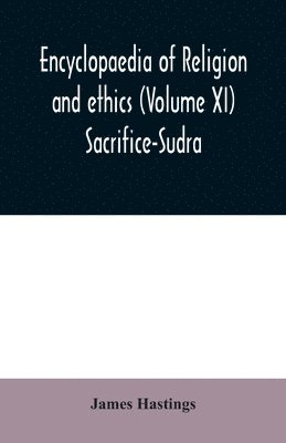 Encyclopaedia of religion and ethics (Volume XI) Sacrifice-Sudra 1