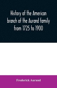 bokomslag History of the American branch of the Aurand family