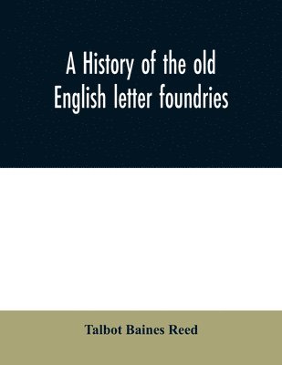 A history of the old English letter foundries 1