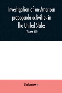 bokomslag Investigation of un-American propaganda activities in the United States. Hearings before a Special Committee on Un-American Activities, House of Representatives, Seventy-Seventh Congress, first