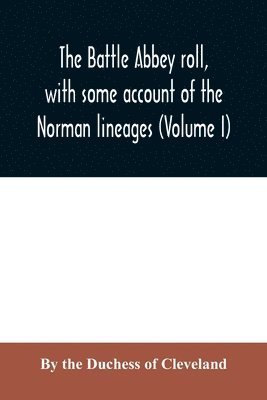 The Battle Abbey roll, with some account of the Norman lineages (Volume I) 1