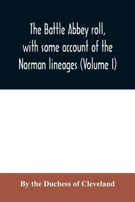 Battle Abbey roll, with some account of the Norman lineages (Volume I)