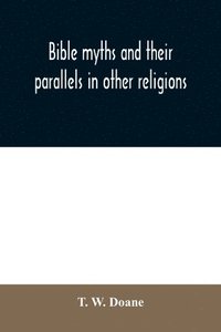 bokomslag Bible myths and their parallels in other religions
